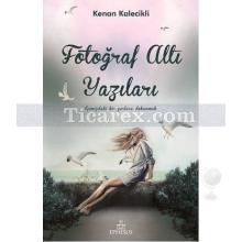 Fotoğraf Altı Yazıları | Kenan Kalecikli