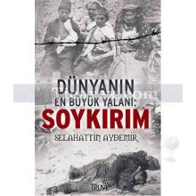 Dünyanın En Büyük Yalanı: Soykırım | Selahattin Aydemir