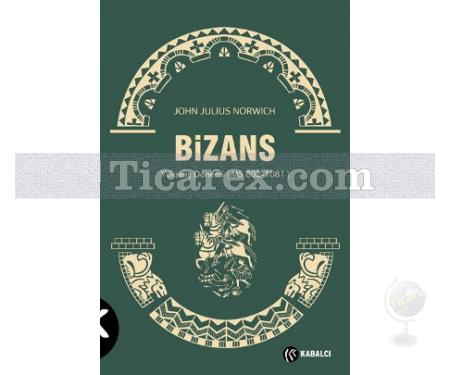 Bizans - 2 | Yükseliş Dönemi - MS 803-1081 | John Julius Norwich - Resim 1