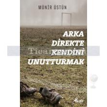 Arka Direkte Kendini Unutturmak | Münir Üstün