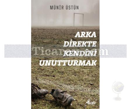 Arka Direkte Kendini Unutturmak | Münir Üstün - Resim 1