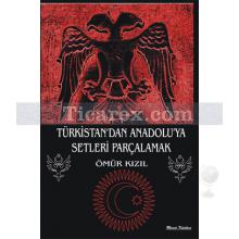 Türkistandan Anadoluya Setleri Parçalamak | Ömür Kızıl