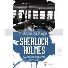 Sherlock Holmes - Savaşları Başlatan Şüphedir | Sir Arthur Conan Doyle