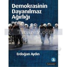 Demokrasinin Dayanılmaz Ağırlığı | Erdoğan Aydın