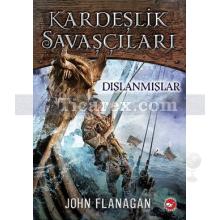 Kardeşlik Savaşçıları 1 - Dışlanmışlar | John Flanagan