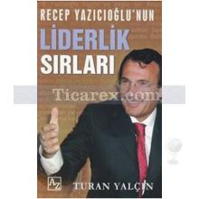 Recep Yazıcıoğlunun Liderlik Sırları | Turan Yalçın