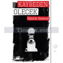 Kaybeden Ölecek | Patrick Senecal