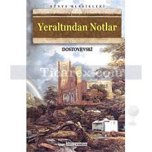 Yeraltından Notlar | Fyodor Mihayloviç Dostoyevski