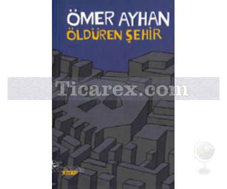 Öldüren Şehir | Ömer Ayhan - Resim 1