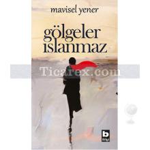 Gölgeler Islanmaz | Mavisel Yener