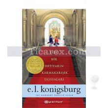 Tatlı Bir İhtiyarın Karmakarışık Dosyaları | E. L. Konigsburg