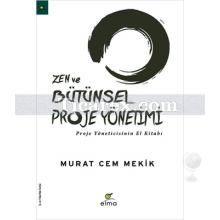Zen ve Bütünsel Proje Yönetimi | Proje Yöneticisinin El Kitabı | Murat Cem Mekik