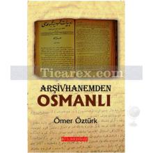 Arşivhanemden Osmanlı | Ömer Öztürk