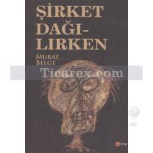 Şirket Dağılırken | Murat Belge