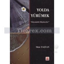 Yolda Yürümek | Köşemdeki Düşünceler | Mete Taştan