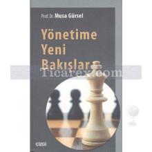 Yönetime Yeni Bakışlar | Musa Gürsel