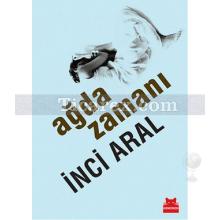 Ağda Zamanı | İnci Aral