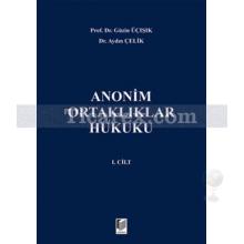 Anonim Ortaklıklar Hukuku Cilt: 1 | Aydın Çelik, Güzin Üçışık