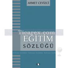 Eğitim Sözlüğü | Ahmet Cevizci