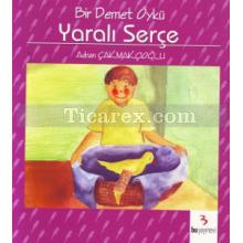 Bir Demet Öykü - Yaralı Serçe | A. Adnan Çakmakçıoğlu