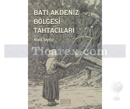 Batı Akdeniz Bölgesi Tahtacıları Yaşamlarından Kesitler | Musa Seyirci - Resim 1