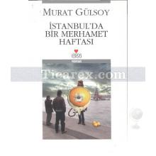 İstanbul'da Bir Merhamet Haftası | Murat Gülsoy