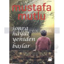 Sonra Hayat Yeniden Başlar | Mustafa Mutlu