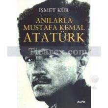 Anılarla Mustafa Kemal Atatürk | İsmet Kür