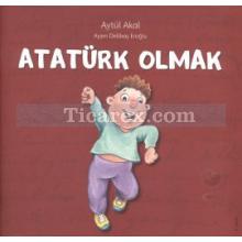 Atatürk Olmak | Ayşın Delibaş Eroğlu, Aytül Akal