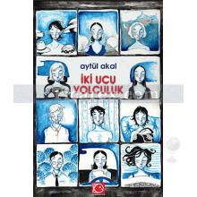 İki Ucu Yolculuk | Aytül Akal