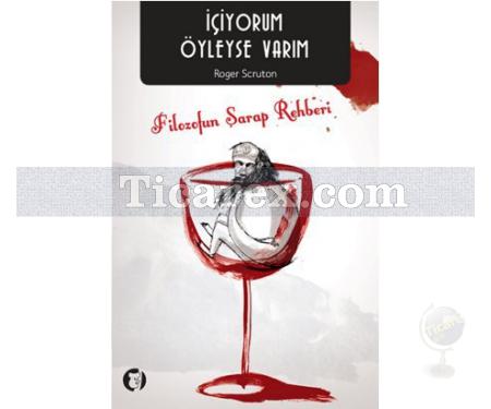 İçiyorum Öyleyse Varım | Filozofun Şarap Rehberi | Roger Scruton - Resim 1