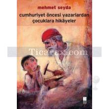 Cumhuriyet Öncesi Yazarlardan Çocuklara Hikayeler | Mehmet Seyda