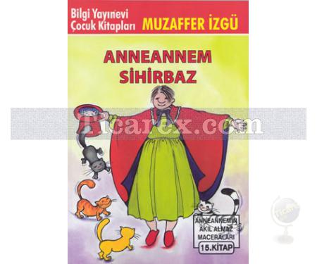 Anneannem Sihirbaz | Anneannemin Akıl Almaz Maceraları 15. Kitap | Muzaffer İzgü - Resim 1