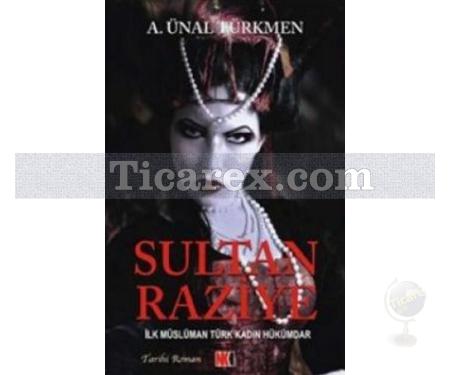 Sultan Raziye | İlk Müslüman Türk Kadın Hükümdar | A.Ünal Türkmen - Resim 1