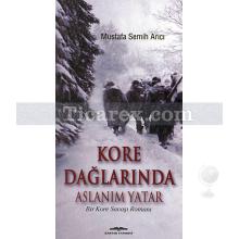 Kore Dağlarında Aslanım Yatar | Bir Kore Savaşı Romanı | Mustafa Semih Arıcı