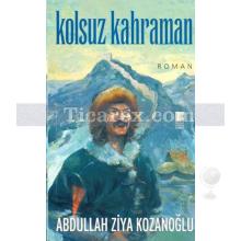 Kolsuz Kahraman | Abdullah Ziya Kozanoğlu