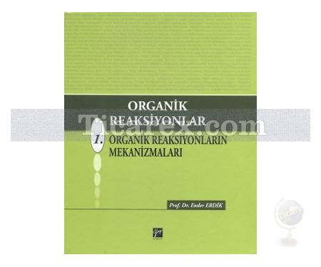 Organik Reaksiyonlar | 1. Organik Reaksiyonların Mekanizmaları | Ender Erdik - Resim 1