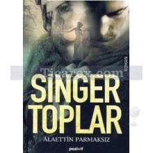 Singer Toplar | Alaettin Parmaksız