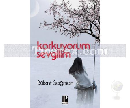 Korkuyorum Sevgilim | Bülent Sağman - Resim 1