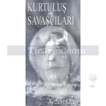 Kurtuluş Savaşçıları | Sezen Özol