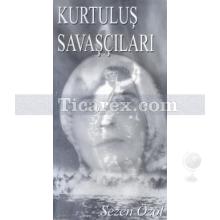 Kurtuluş Savaşçıları | Sezen Özol