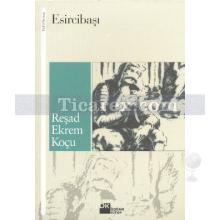 Esircibaşı | Reşad Ekrem Koçu