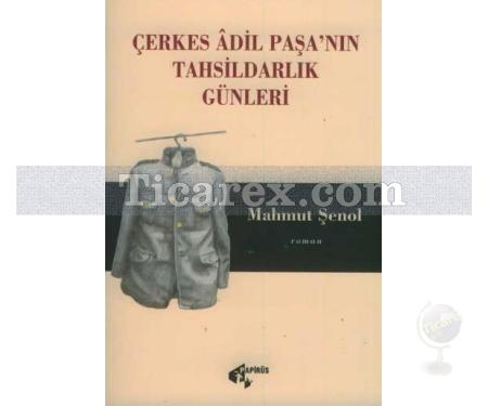 Çerkes Adil Paşa'nın Tahsildarlık Günleri | Mahmut Şenol - Resim 1