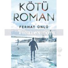 Kötü Roman | Ferhat Ünlü