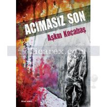 Acımasız Son | Aşkın Kocabaş