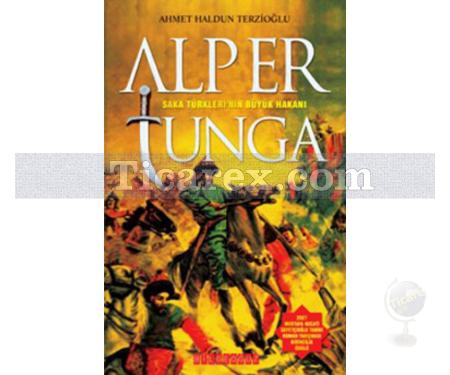 Alp Er Tunga | Saka Türklerinin Büyük Hakanı | Ahmet Haldun Terzioğlu - Resim 1