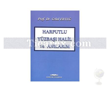 Harputlu Yüzbaşı Halil ve Anılarım | Celal Ertuğ - Resim 1