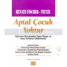 Aptal Çocuk Yoktur | Renate Fischer Tietze