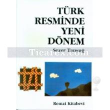 Türk Resminde Yeni Dönem | Sezer Tansuğ