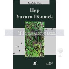 Hep Yuvaya Dönmek | Ursula K. Le Guin